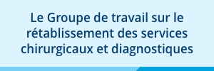  Groupe de travail sur le rtablissement des services chirurgicaux et diagnostiques.